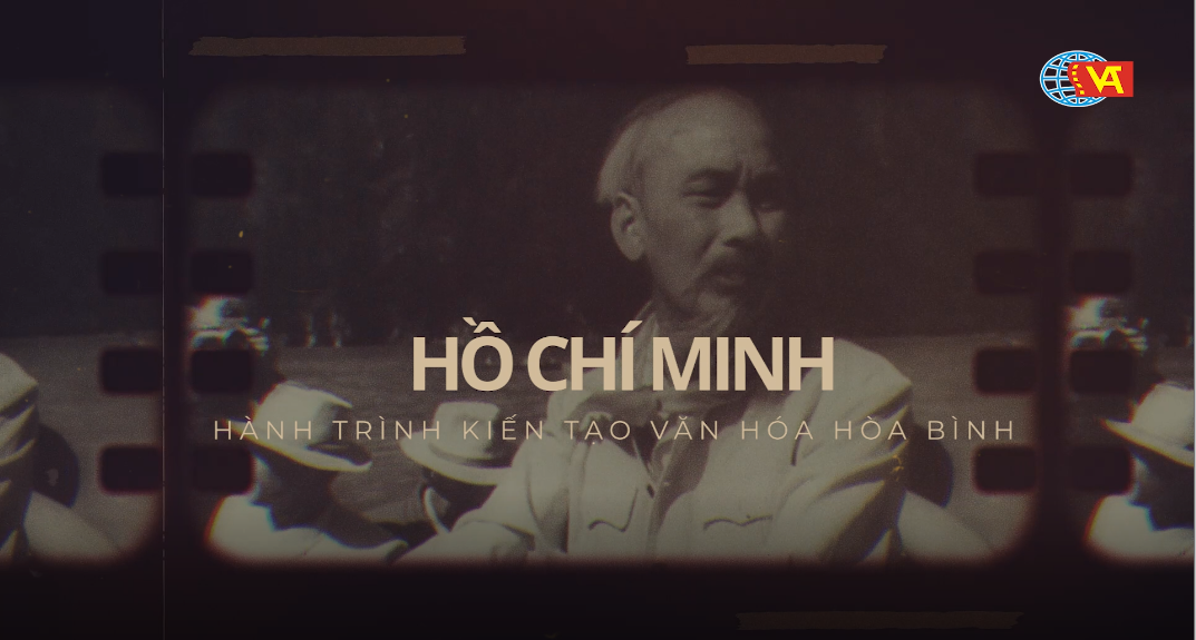 Phim tài liệu nghệ thuật &quot;Hồ Chí Minh -  Hành trình kiến tạo văn hóa hòa bình&quot;  - Ảnh 1.