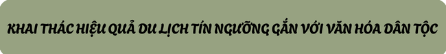 An Giang: Bảo tồn văn hóa dân tộc gắn với phát triển du lịch tín ngưỡng - Ảnh 4. An Giang: Bảo tồn văn hóa dân tộc gắn với phát triển du lịch tín ngưỡng - Ảnh 4.