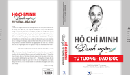 Ra mắt cuốn sách 'Hồ Chí Minh: Danh ngôn Tư tưởng - Đạo đức'