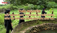 Thái Nguyên: Đẩy mạnh phát triển du lịch bền vững gắn với văn hóa đồng bào các dân tộc