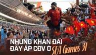 SEA Games 31 tại Việt Nam - nơi những khán đài nhiệt thành luôn đầy ắp cổ động viên