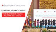 Bản tin truyền hình số 313: Bộ trưởng Nguyễn Văn Hùng tham dự Diễn đàn du lịch ASEAN ATF 2024 tại Lào