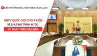 Bản tin VHTTDL số 348: UBTV Quốc hội cho ý kiến về Chương trình MTQG về phát triển văn hóa