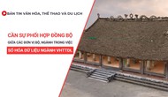 Bản tin VHTTDL số 349: Cần sự phối hợp đồng bộ giữa các đơn vị Bộ, ngành trong việc số hóa dữ liệu ngành VHTTDL