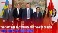 Thúc đẩy hợp tác văn hóa, thể thao và du lịch giữa Thụy Điển và Việt Nam