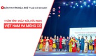 Bản tin VHTTDL số 347: Thắm tình đoàn kết, hữu nghị giữa Việt Nam và Mông Cổ