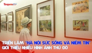 Triển lãm chuyên đề “Hà Nội: Sức sống và Niềm tin” giới thiệu nhiều hình ảnh Thủ Đô 