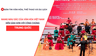 Bản tin truyền hình số 352: Mang màu sắc của văn hóa Việt Nam đến gần hơn với công chúng Trung Quốc