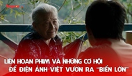 Liên hoan phim và những cơ hội để điện ảnh Việt vươn ra “biển lớn”