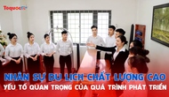 Nhân sự du lịch chất lượng cao, yếu tố quan trọng của quá trình phát triển