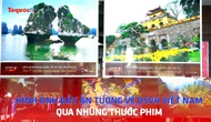 Hình ảnh đầy ấn tượng về di sản văn hóa Việt Nam qua những thước phim