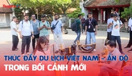 Thúc đẩy du lịch Việt Nam - Ấn Độ trong bối cảnh mới