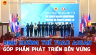 Định hướng Thể thao ASEAN góp phần phát triển bền vững