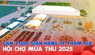 Gần 3.000 gian hàng sẽ tham gia Hội chợ mùa Thu 2025
