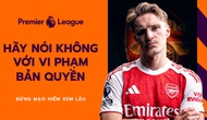 Chiến dịch Tẩy chay Vi phạm Bản quyền bóng đá: Kêu gọi người hâm mộ bảo vệ mình khỏi các mối nguy từ xem bóng đá lậu
