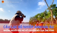 Câu lạc bộ Nhiếp ảnh Hải Âu - Những người phụ nữ kể chuyện đời qua ống kính