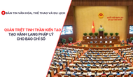 Bản tin VHTTDL: Quán triệt tinh thần kiến tạo, tạo hành lang pháp lý cho báo chí số