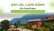 Bản sắc cộng đồng: Yếu tố quyết định cho du lịch nghỉ dưỡng núi bền vững