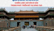 Bản tin VHTTDL 407: Chiến lược giữ gìn di sản trong phát triển đô thị sáng tạo