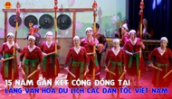 15 năm gắn kết cộng đồng tại Làng Văn hóa – Du lịch các dân tộc Việt Nam