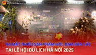 Ra mắt nhiều sản phẩm mới, đậm bản sắc tại Lễ hội Du lịch Hà Nội 2025