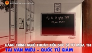 Hành trình nghệ thuật tiếp sức sĩ tử mùa thi tại Văn Miếu - Quốc Tử Giám