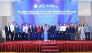 Ra mắt Chiến lược phát triển bóng đá nữ Việt Nam giai đoạn 2024- 2027