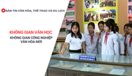 Bản tin VHTTDL: Không gian văn học - Không gian công nghiệp văn hóa mới