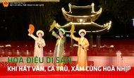 Hoà điệu di sản: Khi Hát Văn, Ca Trù, Xẩm cùng hoà nhịp