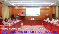 Tăng cường hiệu quả hoạt động bảo tàng, khu di tích trực thuộc Bộ