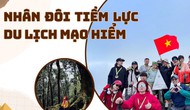 Lào Cai: Nhân đôi tiềm lực du lịch mạo hiểm