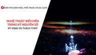 Bản tin VHTTDL: Nghệ thuật biểu diễn trong kỷ nguyên số: Kỳ vọng và thách thức
