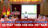 Xây dựng dự thảo Nghị quyết về Chấn hưng và phát triển văn hóa Việt Nam trong kỷ nguyên mới