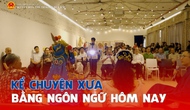 Kể chuyện xưa bằng ngôn ngữ hôm nay
