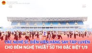 Các nghệ sĩ, diễn viên hăng say tập luyện cho đêm nghệ thuật sử thi đặc biệt 1/9