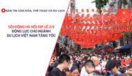 Bản tin VHTTDL: Sôi động Hà Nội dịp Lễ 2/9 - Động lực cho ngành du lịch Việt Nam tăng tốc