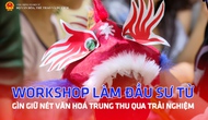 Workshop làm đầu sư tử: Gìn giữ nét văn hoá Trung Thu qua trải nghiệm