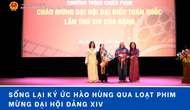 Sống lại ký ức hào hùng qua loạt phim mừng Đại hội Đảng XIV