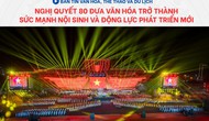 Bản tin VHTTDL: Nghị quyết 80 đưa văn hóa trở thành sức mạnh nội sinh và động lực phát triển mới