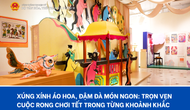 Xúng xính áo hoa, đậm đà món ngon: Trọn vẹn cuộc rong chơi Tết trong từng khoảnh khắc