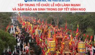 Bản tin VHTTDL: Tập trung tổ chức lễ hội lành mạnh và đảm bảo an sinh trong dịp Tết Bính Ngọ