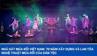 Nhà hát Múa rối Việt Nam: 70 năm xây dựng và lan tỏa nghệ thuật múa rối của dân tộc