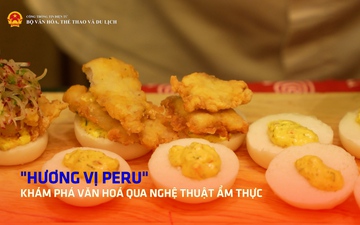 "Hương vị Peru" - Khám phá văn hoá qua nghệ thuật ẩm thực