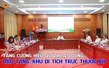 Tăng cường hiệu quả hoạt động bảo tàng, khu di tích trực thuộc Bộ