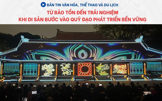 Bản tin VHTTDL: Từ bảo tồn đến trải nghiệm – Khi di sản bước vào quỹ đạo phát triển bền vững