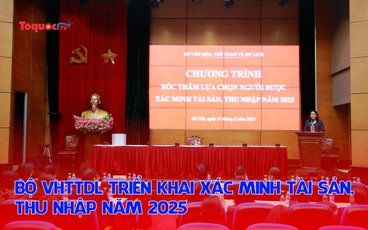 Bộ VHTTDL triển khai xác minh tài sản, thu nhập năm 2025