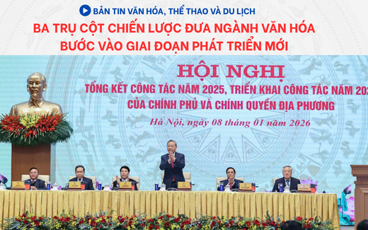 Bản tin VHTTDL: Ba trụ cột chiến lược đưa ngành văn hóa bước vào giai đoạn phát triển mới