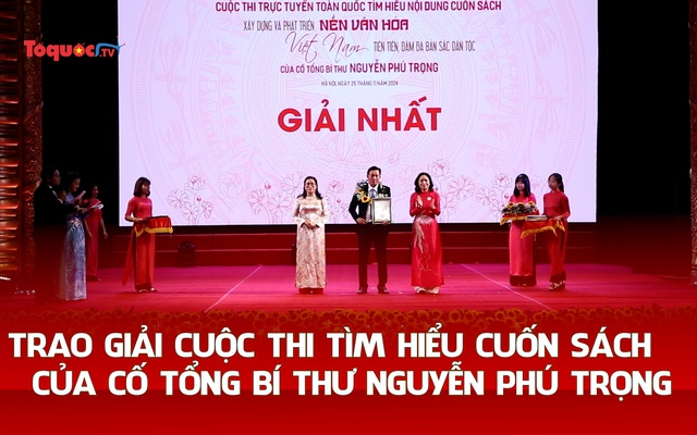 Trao giải cuộc thi tìm hiểu cuốn sách của cố Tổng Bí thư Nguyễn Phú Trọng về văn hóa 