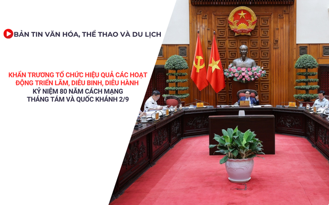 Bản tin VHTTDL: Khẩn trương tổ chức hiệu quả các hoạt động kỷ niệm 80 năm Cách mạng Tháng Tám và Quốc khánh 2/9