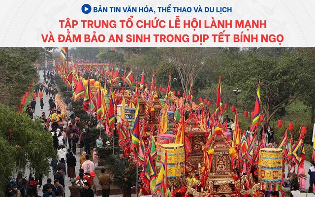 Bản tin VHTTDL: Tập trung tổ chức lễ hội lành mạnh và đảm bảo an sinh trong dịp Tết Bính Ngọ